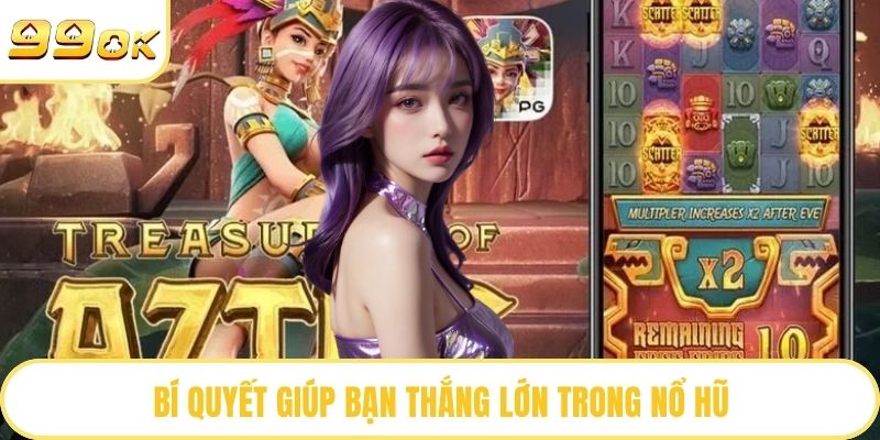 Bí quyết giúp bạn thắng lớn trong nổ hũ