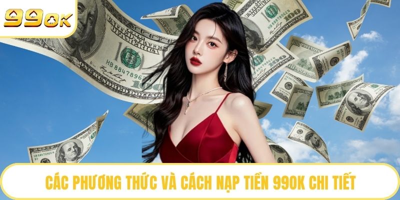Các phương thức và cách nạp tiền 99OK chi tiết