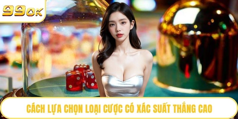 Cách lựa chọn loại cược có xác suất thắng cao