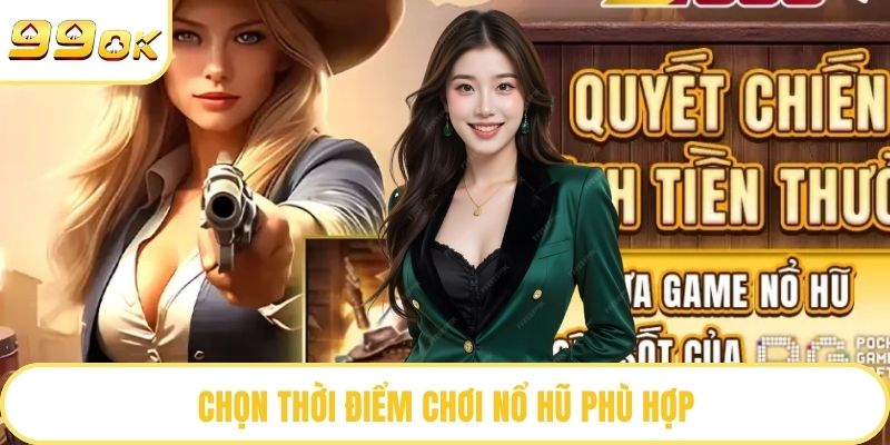 Chọn thời điểm chơi nổ hũ phù hợp