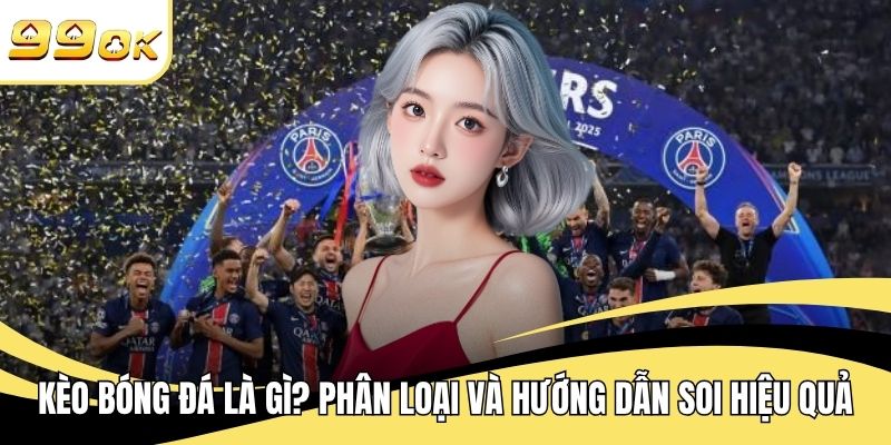 Kèo Bóng Đá Là Gì? Phân Loại Và Hướng Dẫn Soi Hiệu Quả
