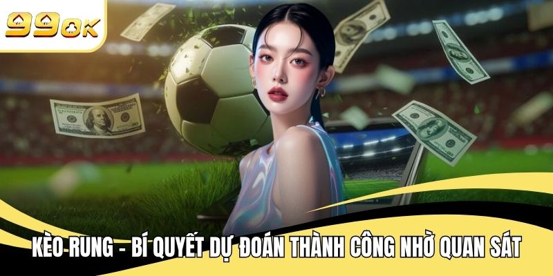 Kèo Rung - Bí Quyết Dự Đoán Thành Công Nhờ Quan Sát