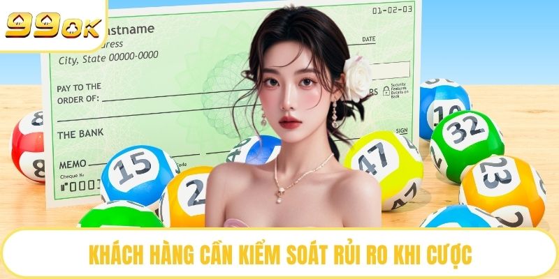 Khách hàng cần kiểm soát rủi ro khi cược