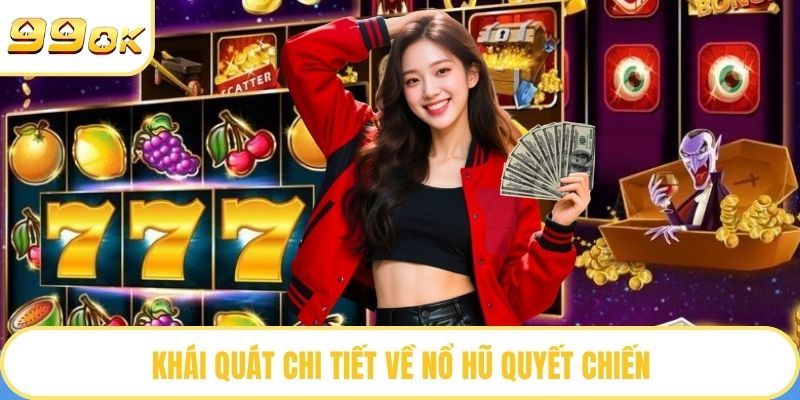 Khái quát chi tiết về nổ hũ quyết chiến