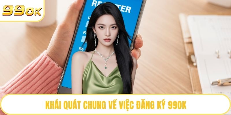 Khái quát chung về việc đăng ký 99OK
