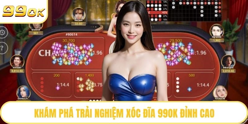 Khám phá trải nghiệm xóc đĩa 99OK đỉnh cao