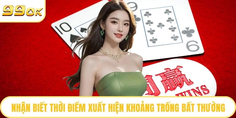 Nhận biết thời điểm xuất hiện khoảng trống bất thường