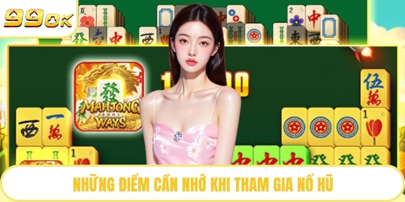 Những điểm cần nhớ khi tham gia nổ hũ