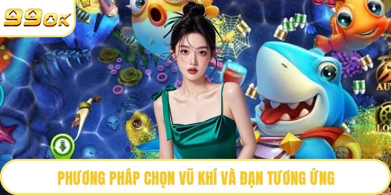 Phương pháp chọn vũ khí và đạn tương ứng