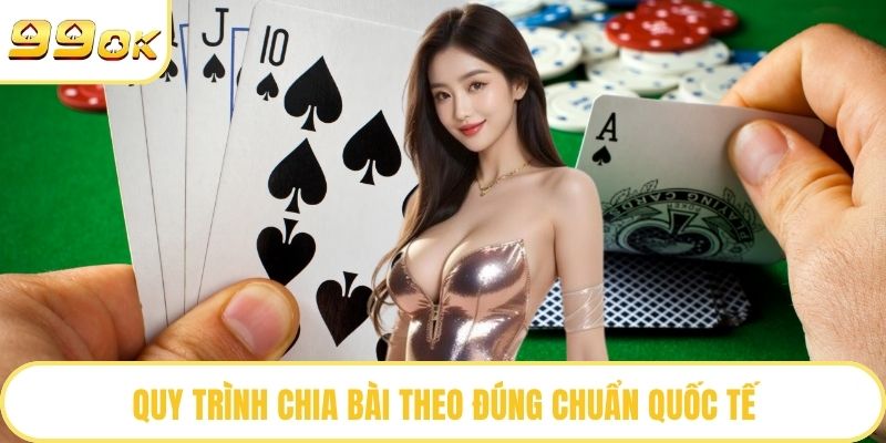 Quy trình chia bài theo đúng chuẩn quốc tế