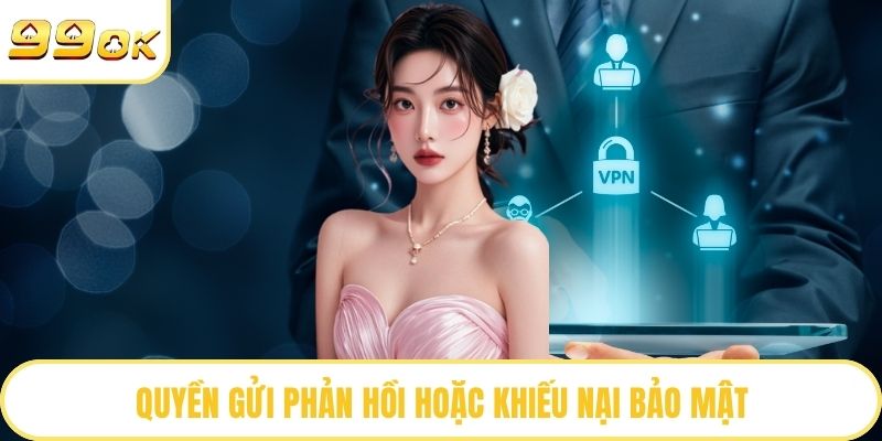 Quyền gửi phản hồi hoặc khiếu nại bảo mật