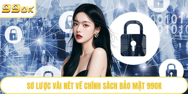 Sơ lược vài nét về chính sách bảo mật 99OK