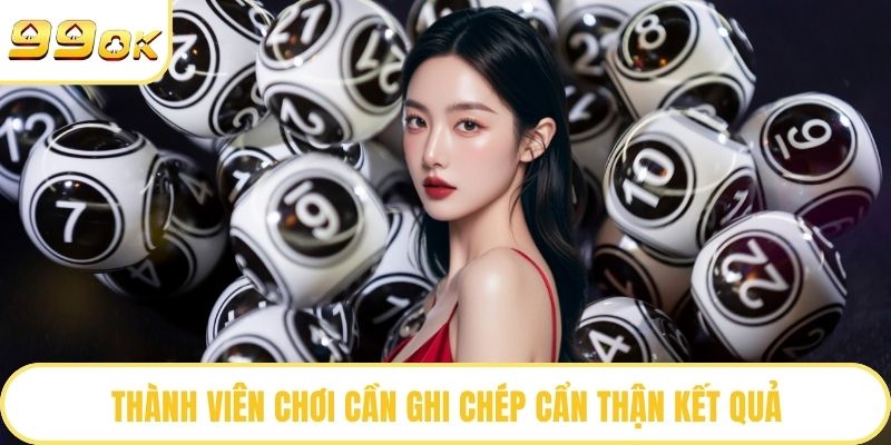 Thành viên chơi cần ghi chép cẩn thận kết quả