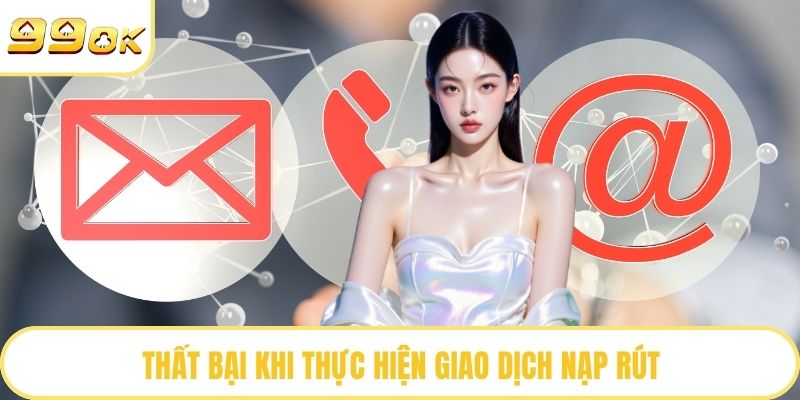 Thất bại khi thực hiện giao dịch nạp rút