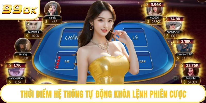 Thời điểm hệ thống tự động khóa lệnh phiên cược