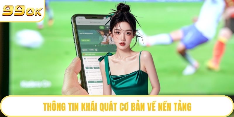 Thông tin khái quát cơ bản về nền tảng