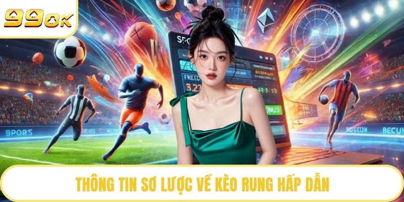 Thông tin sơ lược về kèo rung hấp dẫn