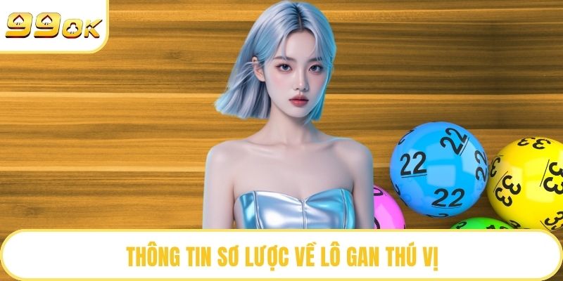 Thông tin sơ lược về lô gan thú vị