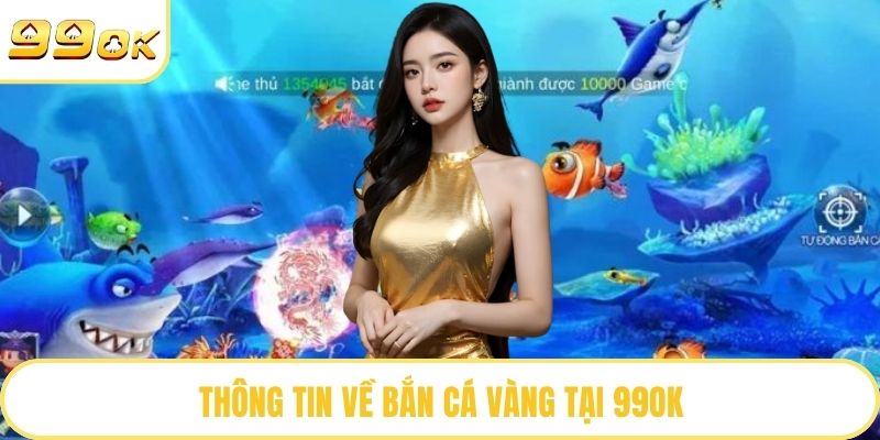 Thông tin về bắn cá vàng tại 99OK