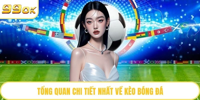 Tổng quan chi tiết nhất về kèo bóng đá
