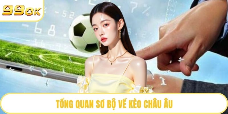Tổng quan sơ bộ về kèo châu Âu