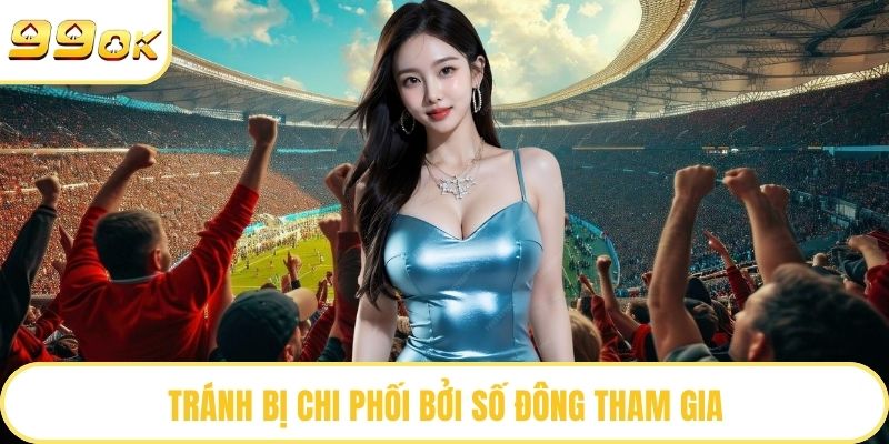 Tránh bị chi phối bởi số đông tham gia