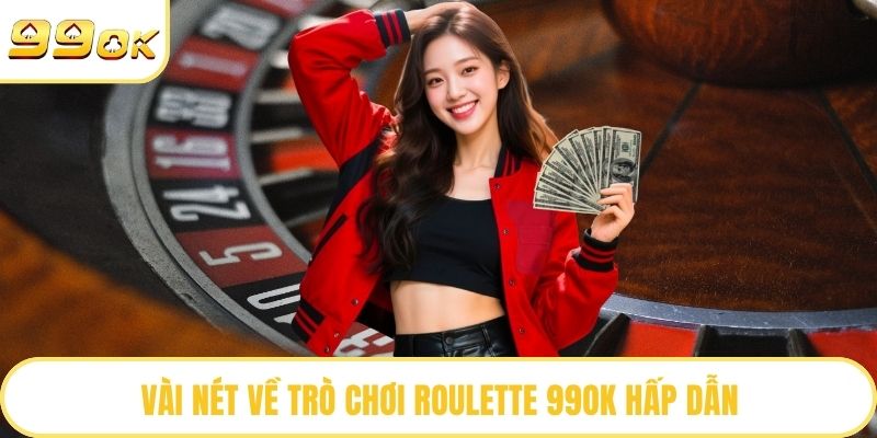 Vài nét về trò chơi roulette 99OK hấp dẫn